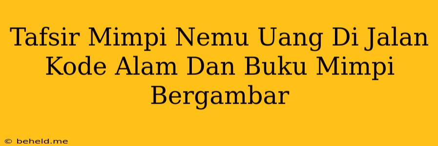 Tafsir Mimpi Nemu Uang Di Jalan Kode Alam Dan Buku Mimpi Bergambar