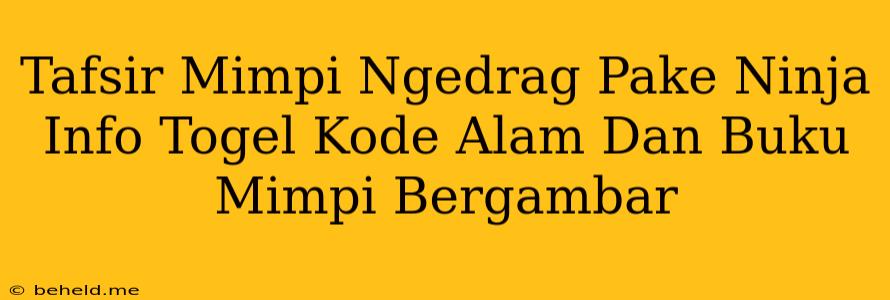 Tafsir Mimpi Ngedrag Pake Ninja Info Togel Kode Alam Dan Buku Mimpi Bergambar