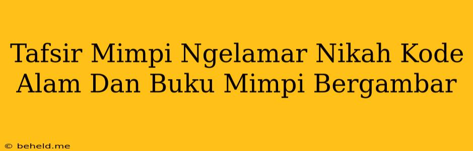 Tafsir Mimpi Ngelamar Nikah Kode Alam Dan Buku Mimpi Bergambar