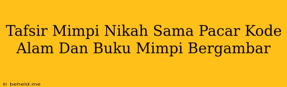 Tafsir Mimpi Nikah Sama Pacar Kode Alam Dan Buku Mimpi Bergambar