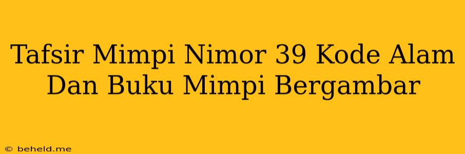 Tafsir Mimpi Nimor 39 Kode Alam Dan Buku Mimpi Bergambar