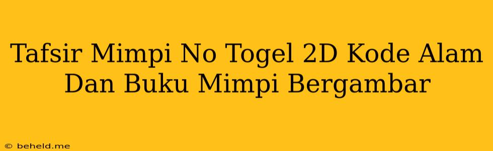 Tafsir Mimpi No Togel 2D Kode Alam Dan Buku Mimpi Bergambar