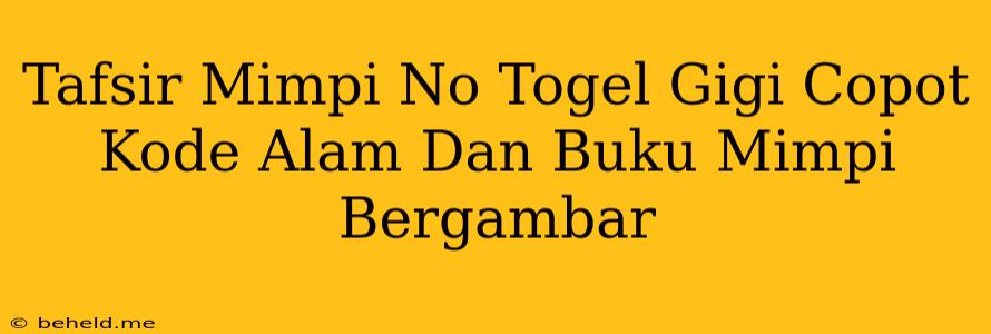 Tafsir Mimpi No Togel Gigi Copot Kode Alam Dan Buku Mimpi Bergambar