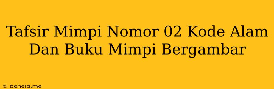 Tafsir Mimpi Nomor 02 Kode Alam Dan Buku Mimpi Bergambar