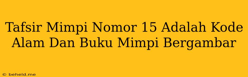 Tafsir Mimpi Nomor 15 Adalah Kode Alam Dan Buku Mimpi Bergambar