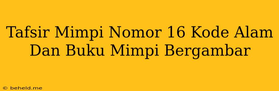 Tafsir Mimpi Nomor 16 Kode Alam Dan Buku Mimpi Bergambar