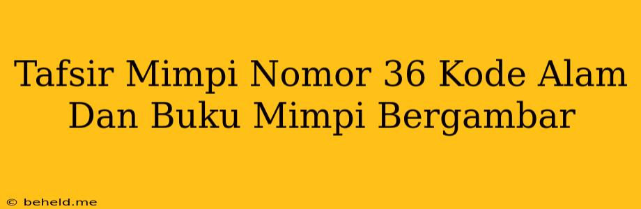 Tafsir Mimpi Nomor 36 Kode Alam Dan Buku Mimpi Bergambar