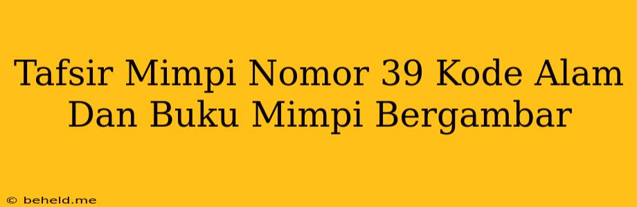 Tafsir Mimpi Nomor 39 Kode Alam Dan Buku Mimpi Bergambar