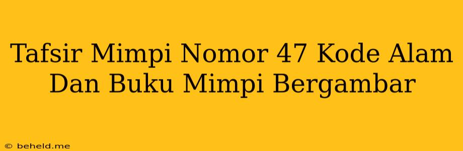 Tafsir Mimpi Nomor 47 Kode Alam Dan Buku Mimpi Bergambar