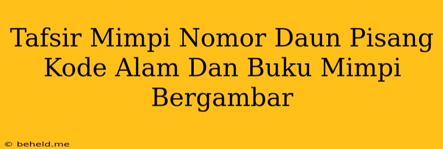 Tafsir Mimpi Nomor Daun Pisang Kode Alam Dan Buku Mimpi Bergambar