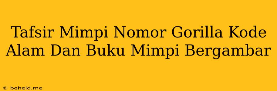 Tafsir Mimpi Nomor Gorilla Kode Alam Dan Buku Mimpi Bergambar