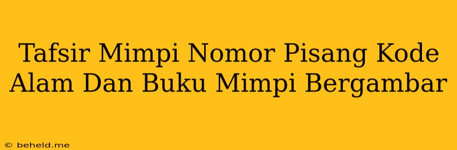 Tafsir Mimpi Nomor Pisang Kode Alam Dan Buku Mimpi Bergambar