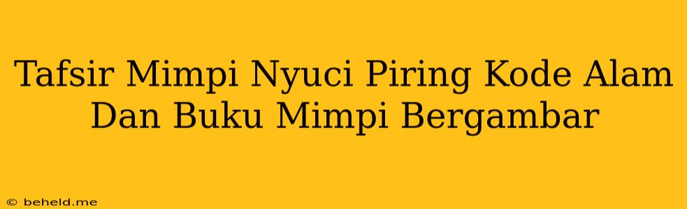 Tafsir Mimpi Nyuci Piring Kode Alam Dan Buku Mimpi Bergambar