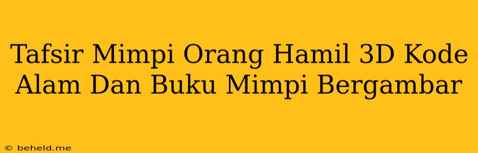 Tafsir Mimpi Orang Hamil 3D Kode Alam Dan Buku Mimpi Bergambar