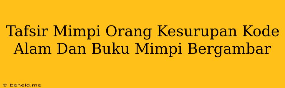 Tafsir Mimpi Orang Kesurupan Kode Alam Dan Buku Mimpi Bergambar