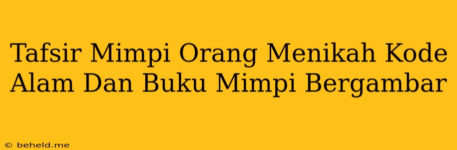 Tafsir Mimpi Orang Menikah Kode Alam Dan Buku Mimpi Bergambar