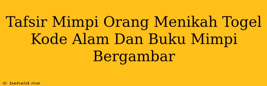 Tafsir Mimpi Orang Menikah Togel Kode Alam Dan Buku Mimpi Bergambar