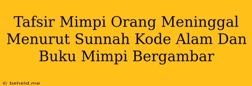 Tafsir Mimpi Orang Meninggal Menurut Sunnah Kode Alam Dan Buku Mimpi Bergambar