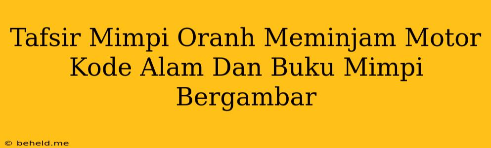 Tafsir Mimpi Oranh Meminjam Motor Kode Alam Dan Buku Mimpi Bergambar