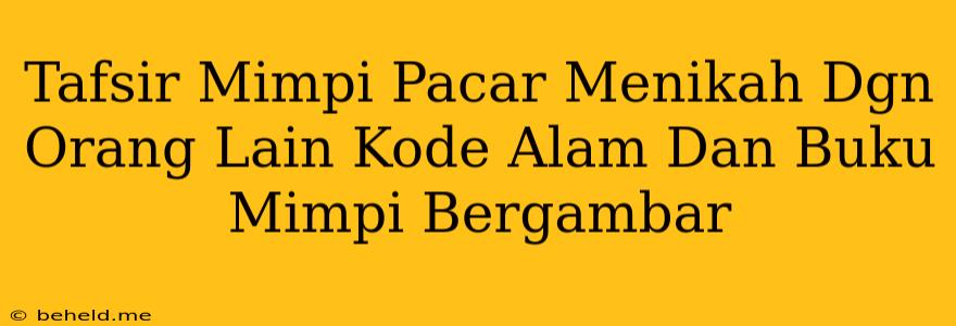 Tafsir Mimpi Pacar Menikah Dgn Orang Lain Kode Alam Dan Buku Mimpi Bergambar