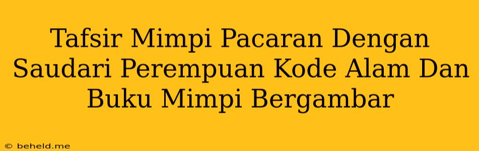 Tafsir Mimpi Pacaran Dengan Saudari Perempuan Kode Alam Dan Buku Mimpi Bergambar