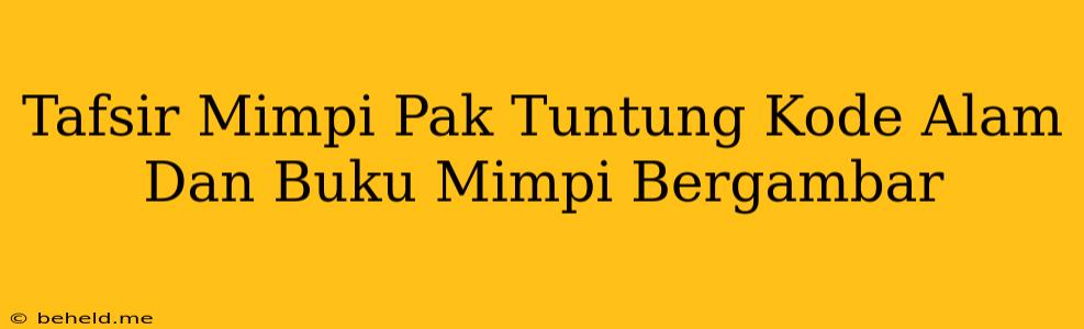 Tafsir Mimpi Pak Tuntung Kode Alam Dan Buku Mimpi Bergambar