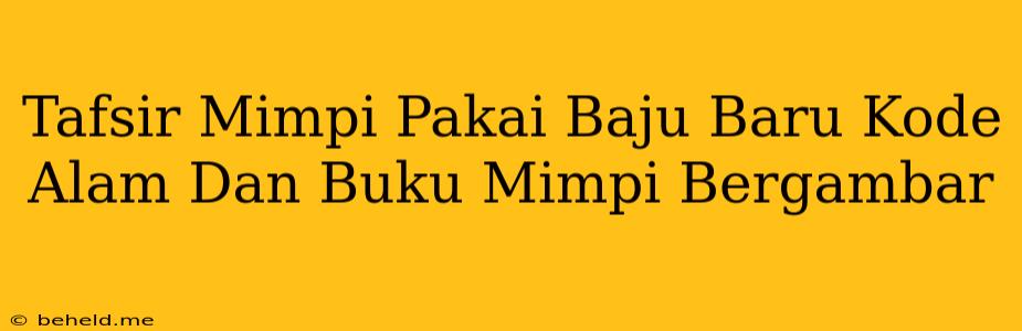 Tafsir Mimpi Pakai Baju Baru Kode Alam Dan Buku Mimpi Bergambar