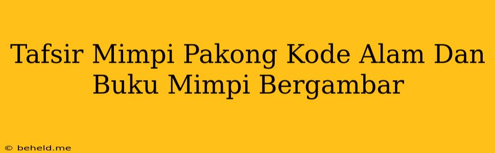 Tafsir Mimpi Pakong Kode Alam Dan Buku Mimpi Bergambar