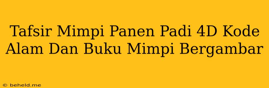 Tafsir Mimpi Panen Padi 4D Kode Alam Dan Buku Mimpi Bergambar