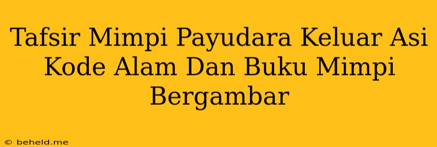 Tafsir Mimpi Payudara Keluar Asi Kode Alam Dan Buku Mimpi Bergambar