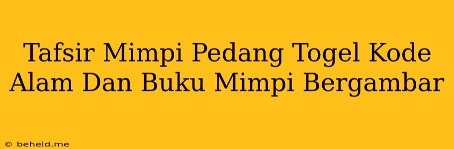 Tafsir Mimpi Pedang Togel Kode Alam Dan Buku Mimpi Bergambar