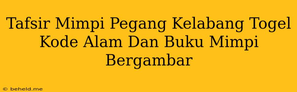 Tafsir Mimpi Pegang Kelabang Togel Kode Alam Dan Buku Mimpi Bergambar