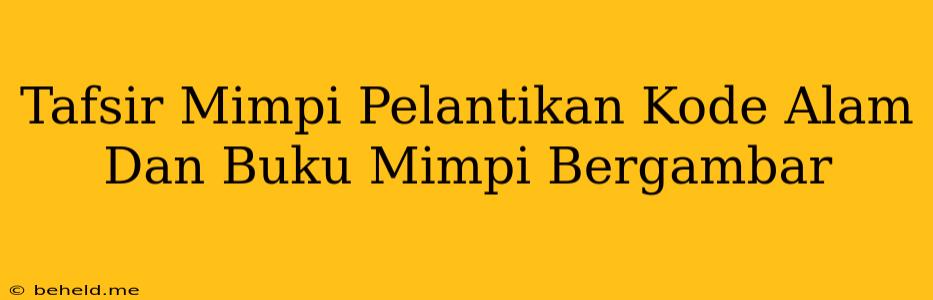 Tafsir Mimpi Pelantikan Kode Alam Dan Buku Mimpi Bergambar