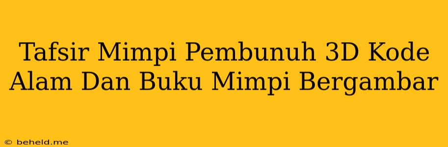 Tafsir Mimpi Pembunuh 3D Kode Alam Dan Buku Mimpi Bergambar