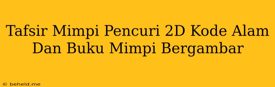 Tafsir Mimpi Pencuri 2D Kode Alam Dan Buku Mimpi Bergambar