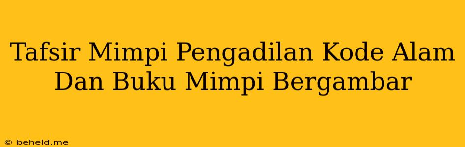 Tafsir Mimpi Pengadilan Kode Alam Dan Buku Mimpi Bergambar