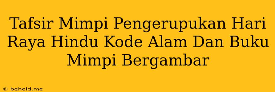 Tafsir Mimpi Pengerupukan Hari Raya Hindu Kode Alam Dan Buku Mimpi Bergambar