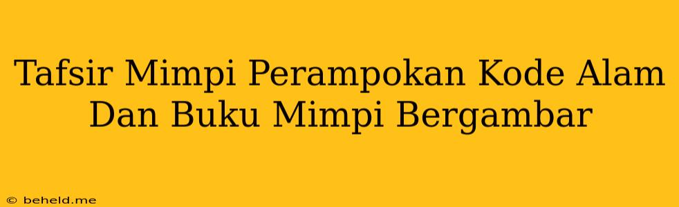 Tafsir Mimpi Perampokan Kode Alam Dan Buku Mimpi Bergambar