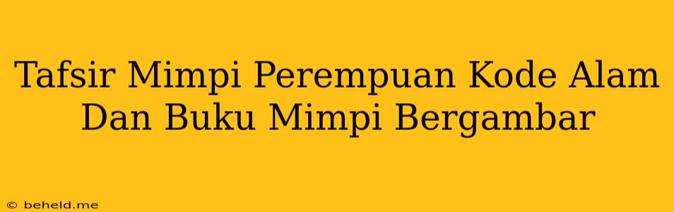 Tafsir Mimpi Perempuan Kode Alam Dan Buku Mimpi Bergambar