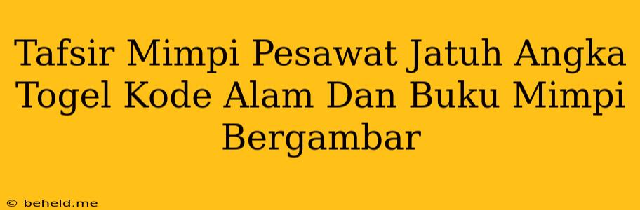 Tafsir Mimpi Pesawat Jatuh Angka Togel Kode Alam Dan Buku Mimpi Bergambar