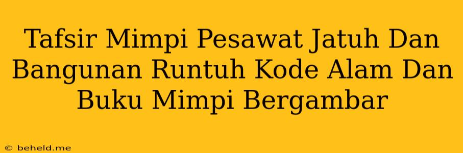 Tafsir Mimpi Pesawat Jatuh Dan Bangunan Runtuh Kode Alam Dan Buku Mimpi Bergambar