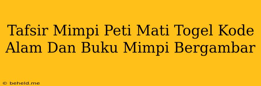 Tafsir Mimpi Peti Mati Togel Kode Alam Dan Buku Mimpi Bergambar