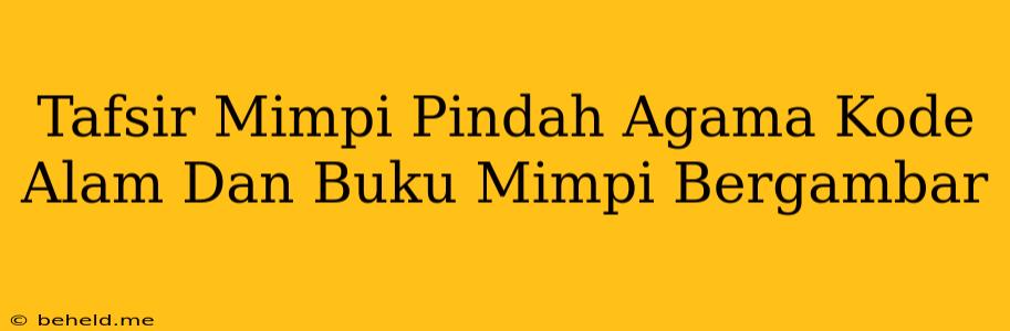 Tafsir Mimpi Pindah Agama Kode Alam Dan Buku Mimpi Bergambar