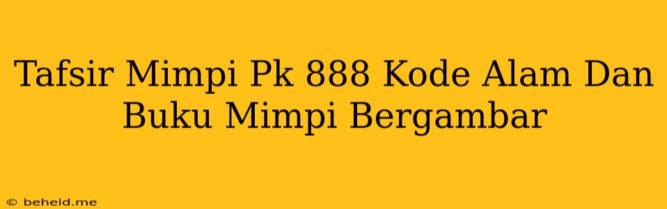 Tafsir Mimpi Pk 888 Kode Alam Dan Buku Mimpi Bergambar