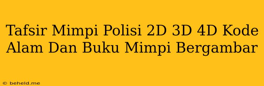 Tafsir Mimpi Polisi 2D 3D 4D Kode Alam Dan Buku Mimpi Bergambar