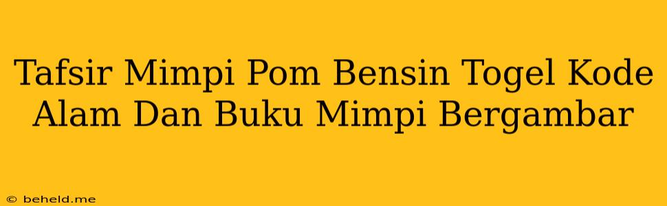 Tafsir Mimpi Pom Bensin Togel Kode Alam Dan Buku Mimpi Bergambar