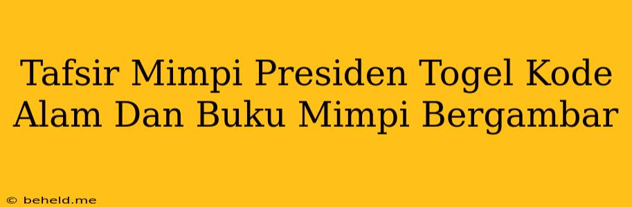 Tafsir Mimpi Presiden Togel Kode Alam Dan Buku Mimpi Bergambar