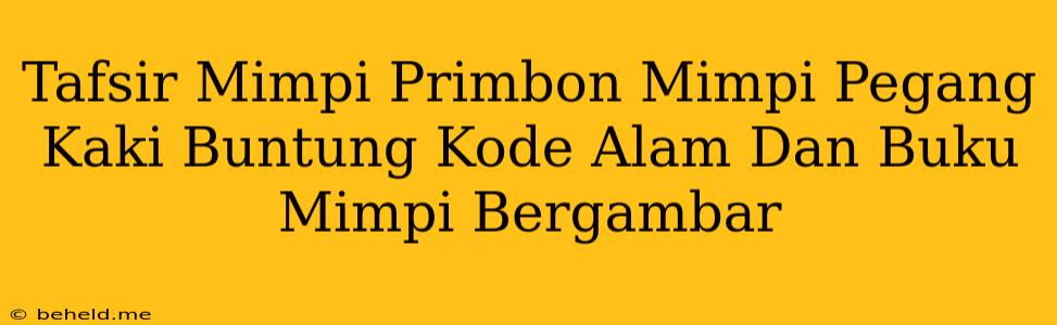 Tafsir Mimpi Primbon Mimpi Pegang Kaki Buntung Kode Alam Dan Buku Mimpi Bergambar