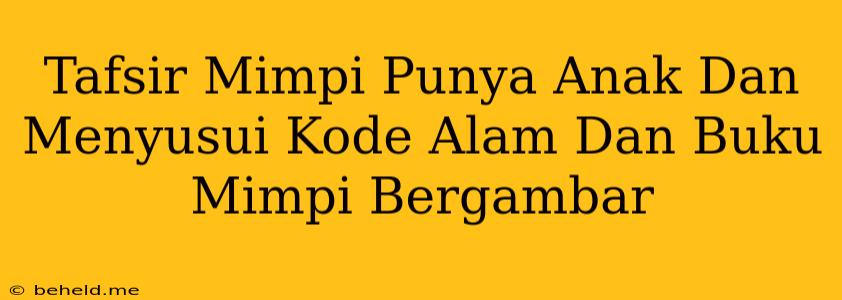 Tafsir Mimpi Punya Anak Dan Menyusui Kode Alam Dan Buku Mimpi Bergambar