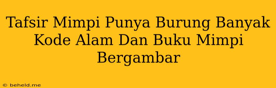 Tafsir Mimpi Punya Burung Banyak Kode Alam Dan Buku Mimpi Bergambar